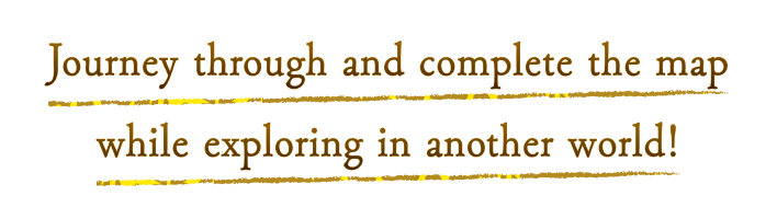 Journey through and complete the map while exploring in another world!