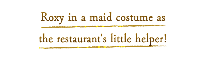 Roxy in a maid costume as the restaurant's little helper!